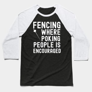 Fencing Where Poking People Is Encouraged Baseball T-Shirt